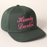 Howdy Darlin Text Designed Embroidery Baseball Cap: DARK GREEN / ONE SIZE