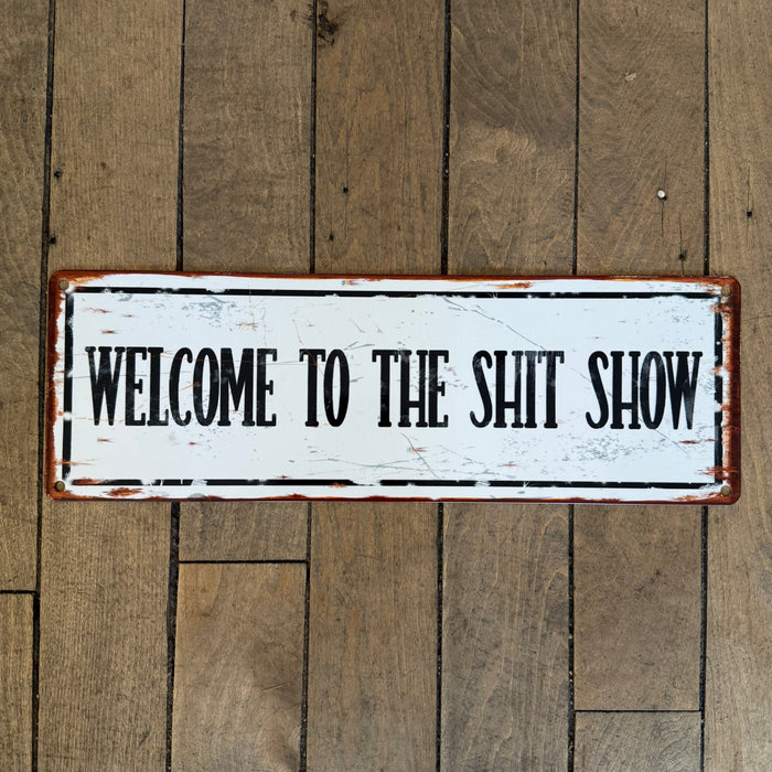 “Welcome To The Shit Show” Small Metal Sign