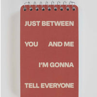 Just Between You And Me I'm Gonna Tell Everyone 3x5 Spiral Notebook