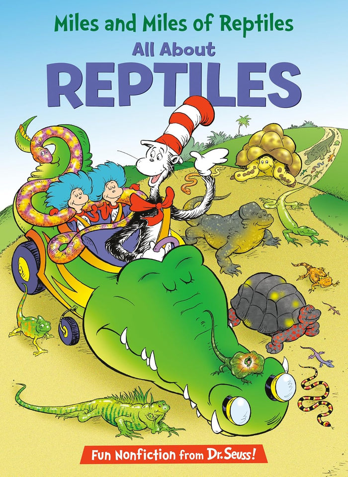 Miles and Miles of Reptiles: All About Reptiles (The Cat in the Hat's Learning Library)