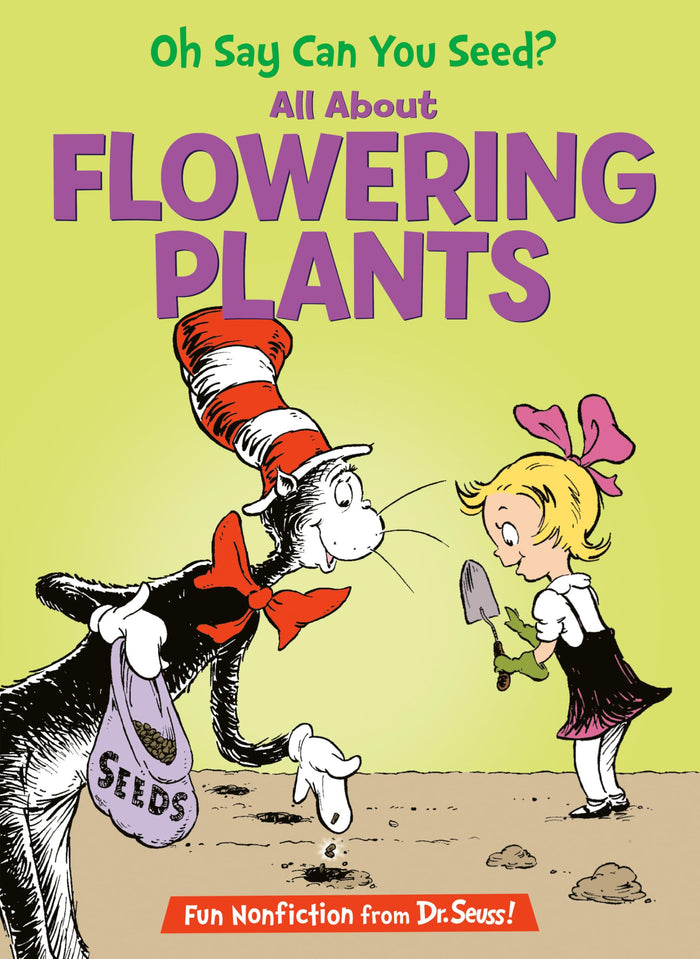 Oh Say Can You Seed? All About Flowering Plants (The Cat in The Hat’s Learning Library)