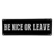 ‘Be Nice or Leave’ Small Metal Sign