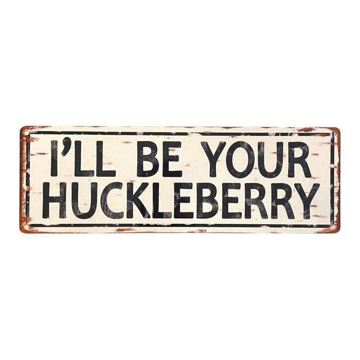 ‘I’ll Be Your Huckleberry’ Large Metal Sign