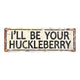 ‘I’ll Be Your Huckleberry’ Large Metal Sign