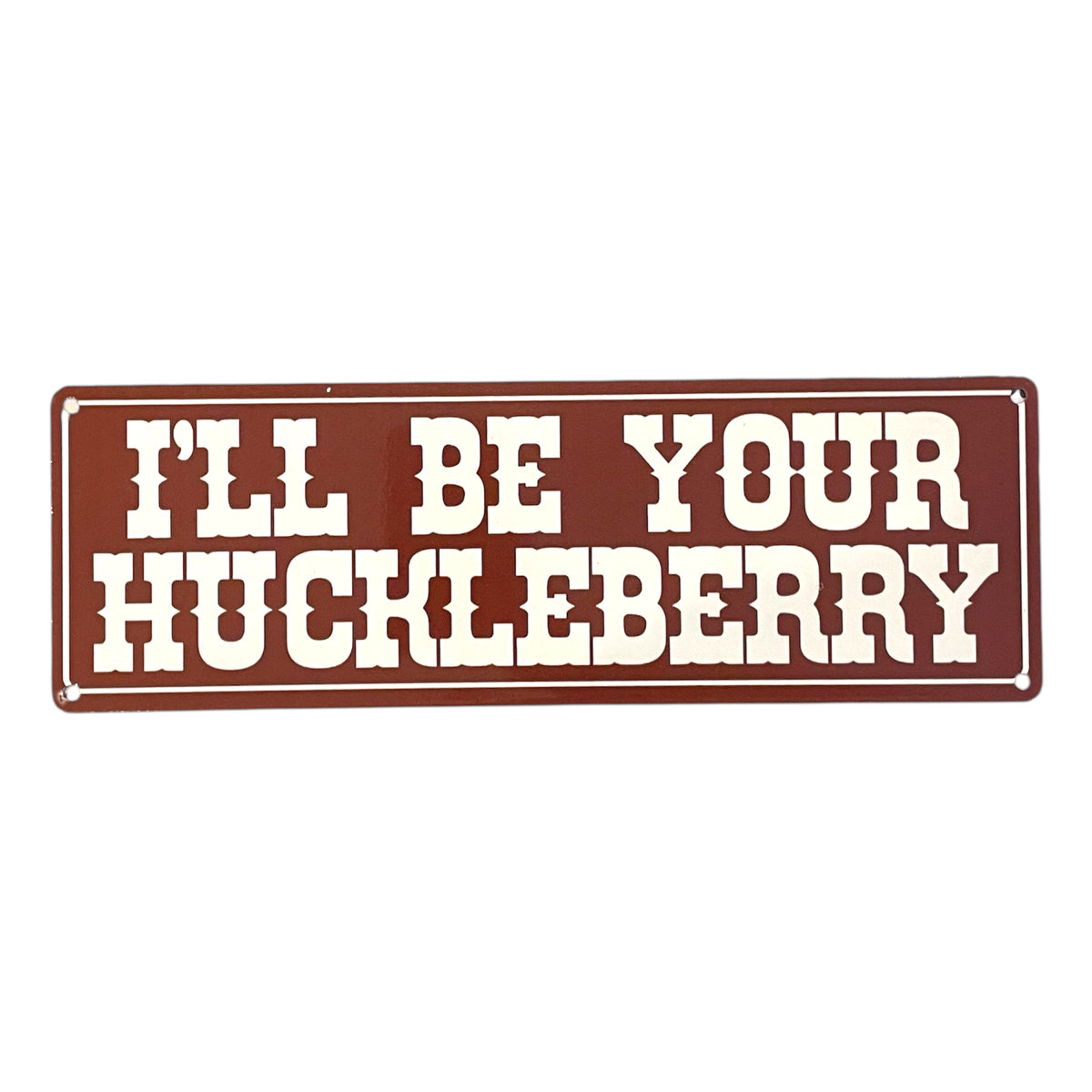 ‘I’ll Be Your Huckleberry’ Small Metal Sign