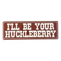 ‘I’ll Be Your Huckleberry’ Small Metal Sign
