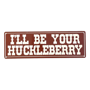 ‘I’ll Be Your Huckleberry’ Small Metal Sign