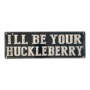 ‘I’ll Be Your Huckleberry’ Large Metal Sign