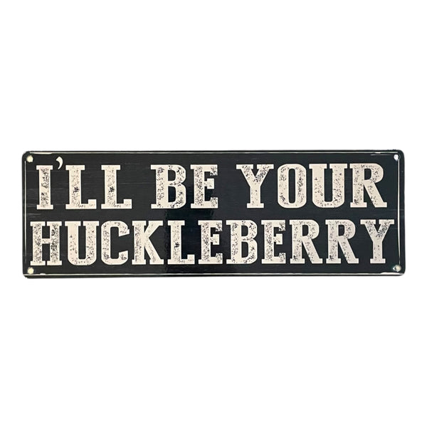 ‘I’ll Be Your Huckleberry’ Large Metal Sign