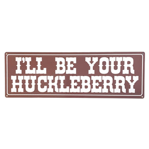 ‘I’ll Be Your Huckleberry’ Large Metal Sign