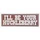 ‘I’ll Be Your Huckleberry’ Large Metal Sign