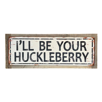 ‘I’ll Be Your Huckleberry’ Large Wood Framed Metal Sign
