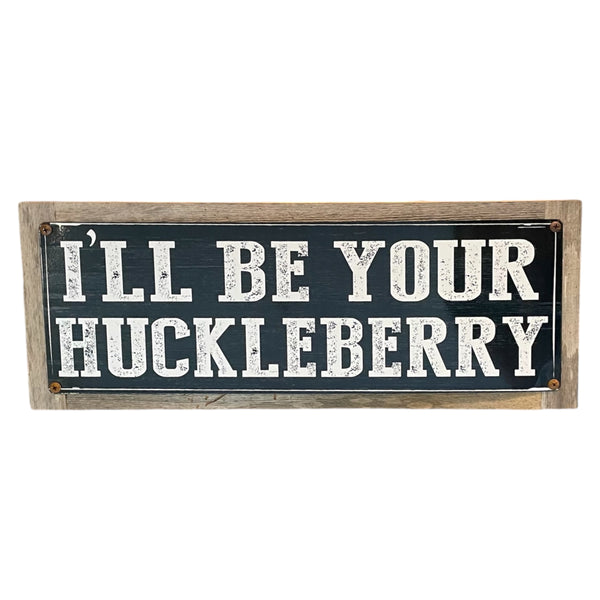 ‘I’ll Be Your Huckleberry’ Large Wood Framed Metal Sign