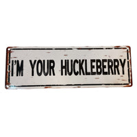 "I'm Your Huckleberry" Large Metal Sign