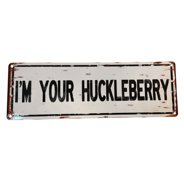 "I'm Your Huckleberry" Large Metal Sign