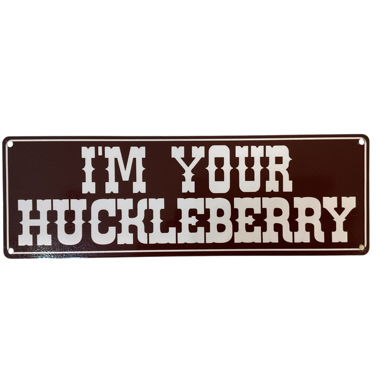 "I'm Your Huckleberry" Large Metal Sign