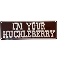 "I'm Your Huckleberry" Large Metal Sign