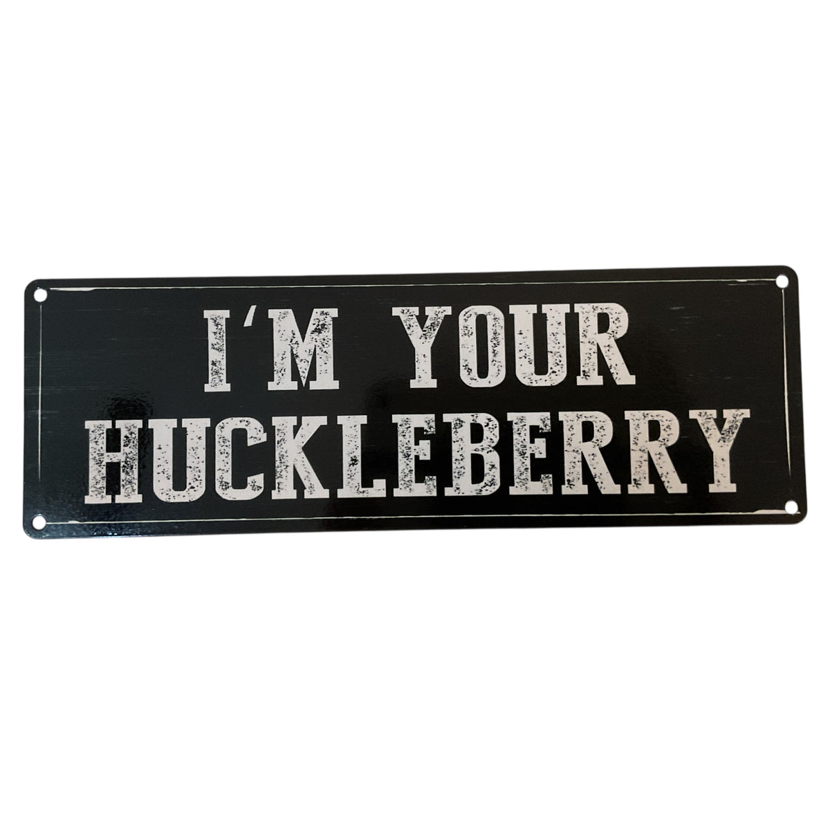 "I'm Your Huckleberry" Large Metal Sign