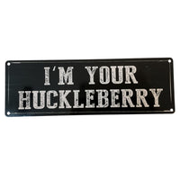 "I'm Your Huckleberry" Large Metal Sign