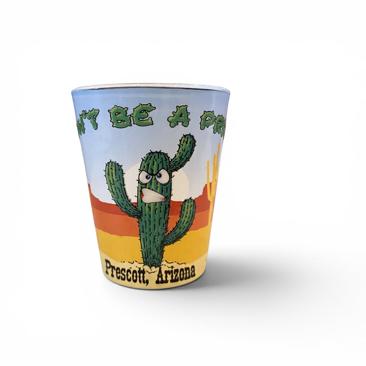 Prescott Arizona Don’t Be A Prick Shot Glass