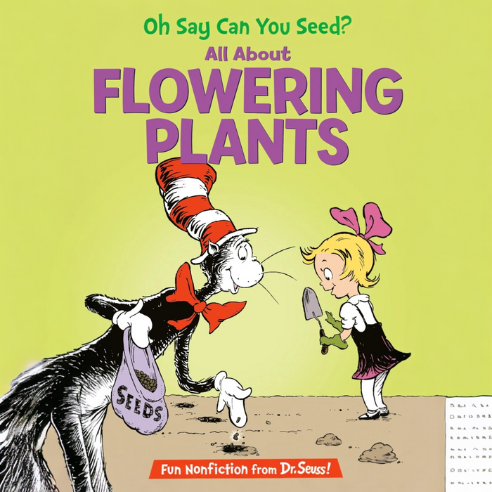 Oh Say Can You Seed? All About Flowering Plants (The Cat in The Hat’s Learning Library)