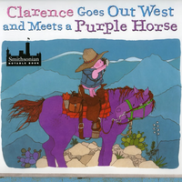 Clarence Goes Out West and Meets a Purple Horse Kid’s Book