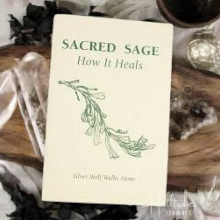 Sacred Sage :How It Heals by Silver Wolf Walks Alone