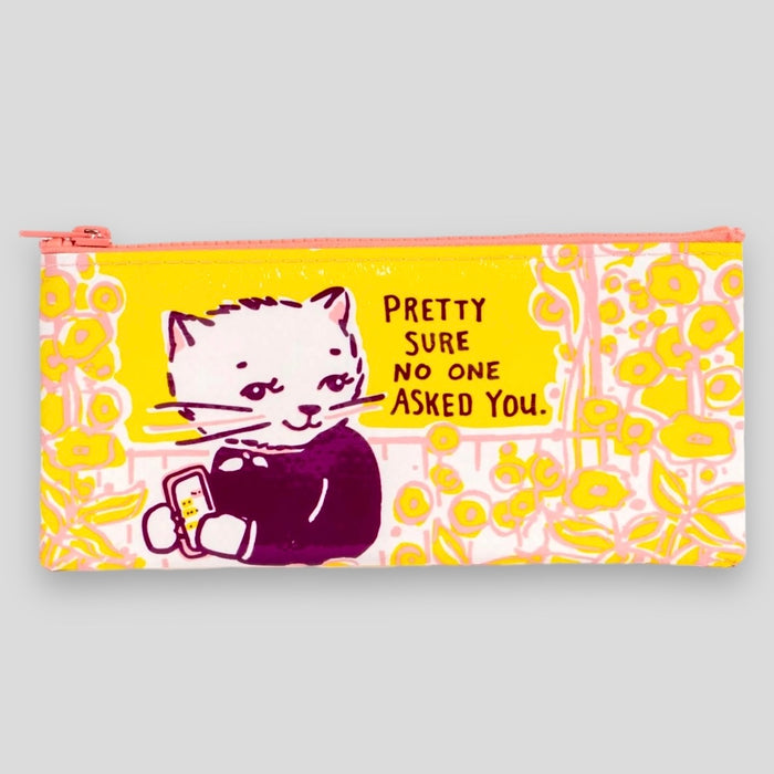 Pretty Sure No One Asked You Pencil Case