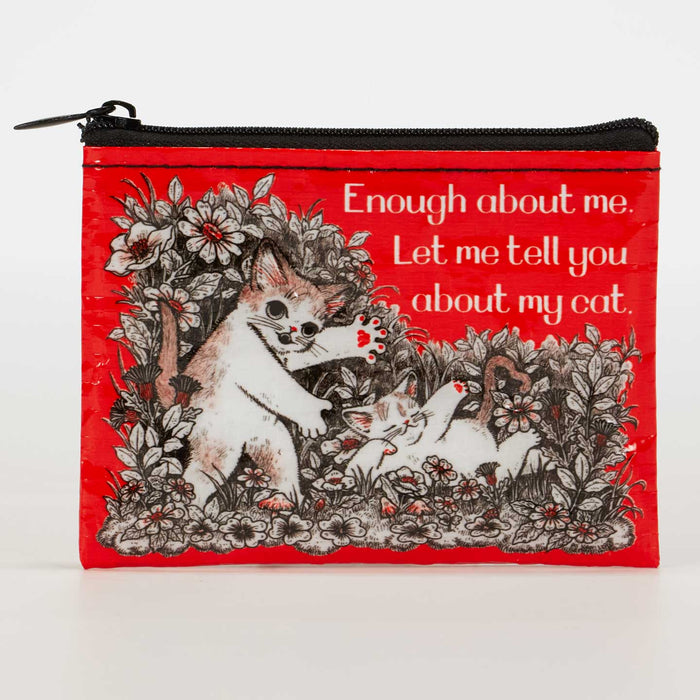 Enough About Me. Let Me Tell You About My Cat. Coin Purse