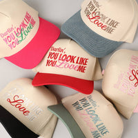 You Look Like You Love Me Embroidery Trucker Hat: ONE SIZE